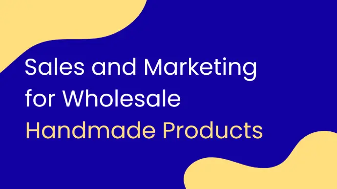 Sales and Marketing for Wholesale Handmade Products