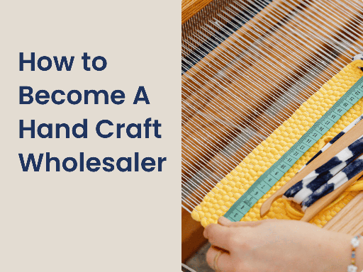 How to Become a Hand Craft Wholesaler