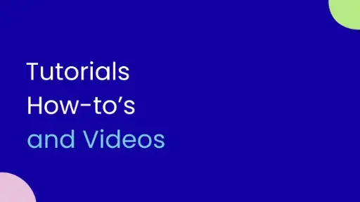 Tutorials, How To's and Videos